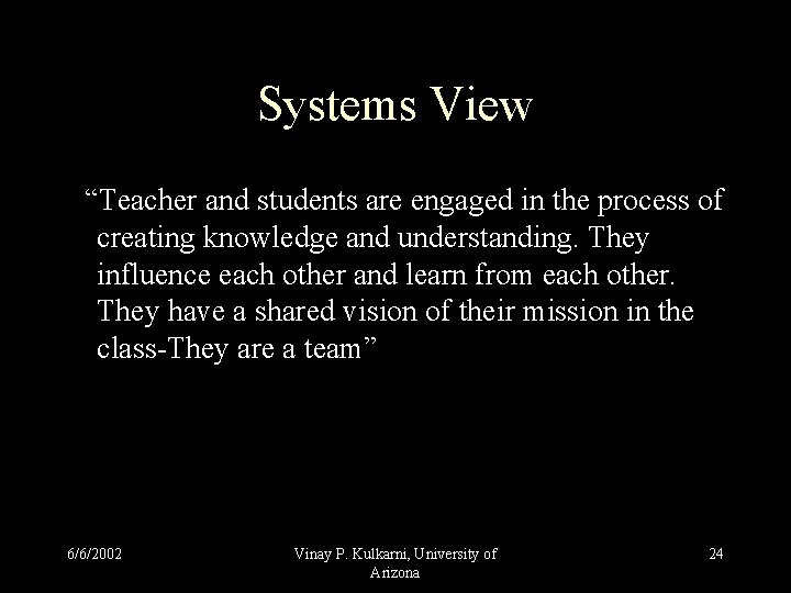 Systems View “Teacher and students are engaged in the process of creating knowledge and Systems View “Teacher and students are engaged in the process of creating knowledge and