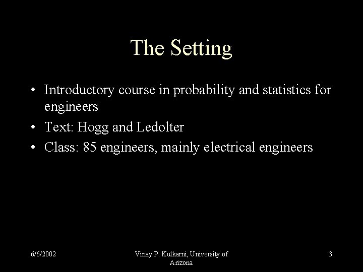 The Setting • Introductory course in probability and statistics for engineers • Text: Hogg The Setting • Introductory course in probability and statistics for engineers • Text: Hogg