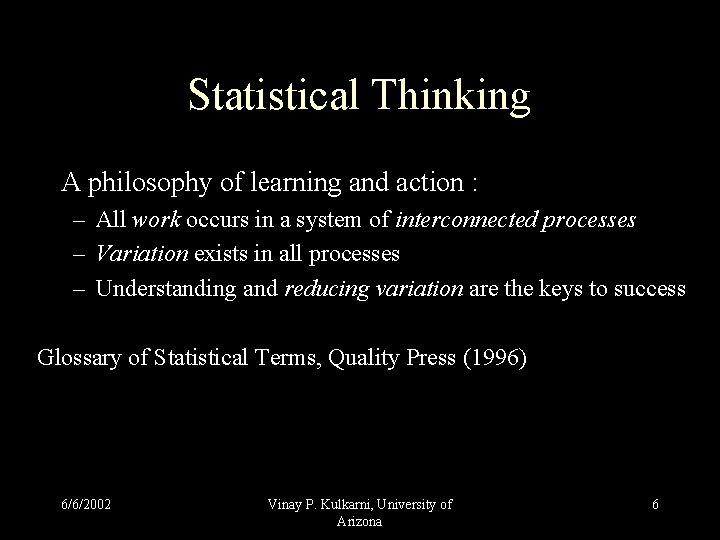 Statistical Thinking A philosophy of learning and action : – All work occurs in Statistical Thinking A philosophy of learning and action : – All work occurs in