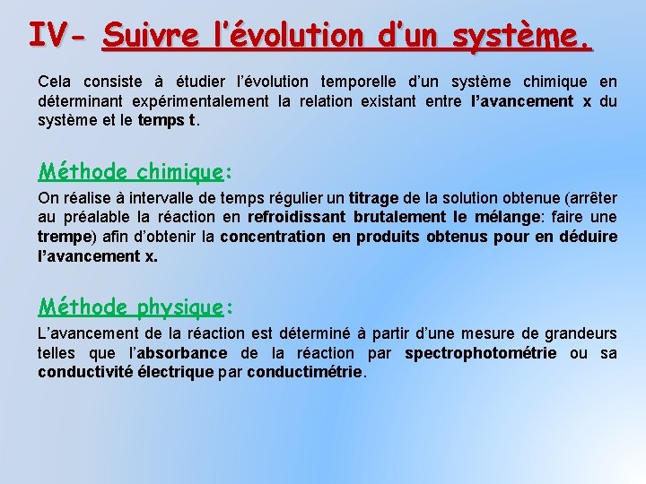 IV- Suivre l’évolution d’un système. Cela consiste à étudier l’évolution temporelle d’un système chimique
