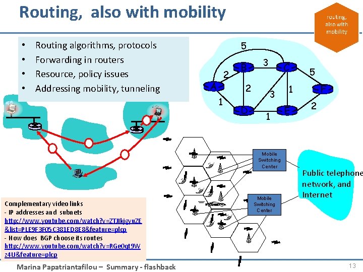 Routing, also with mobility • • Routing algorithms, protocols Forwarding in routers Resource, policy