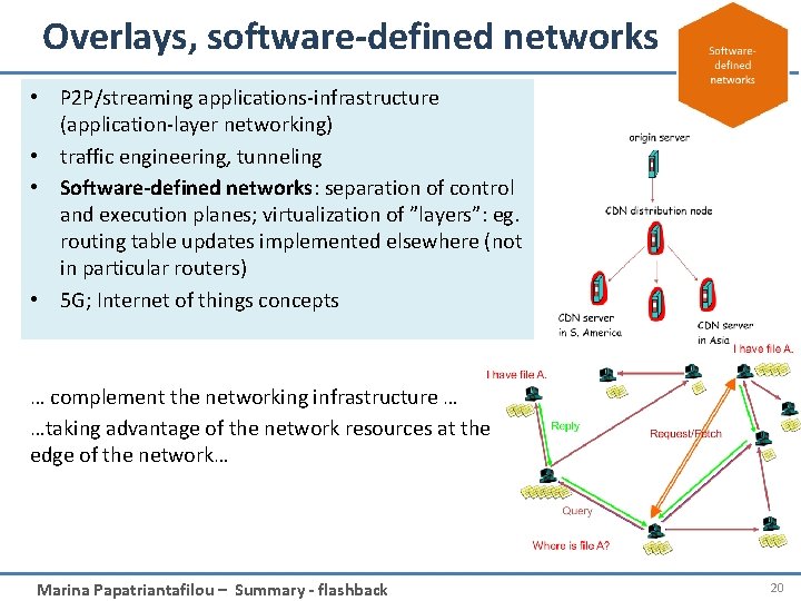 Overlays, software-defined networks • P 2 P/streaming applications-infrastructure (application-layer networking) • traffic engineering, tunneling