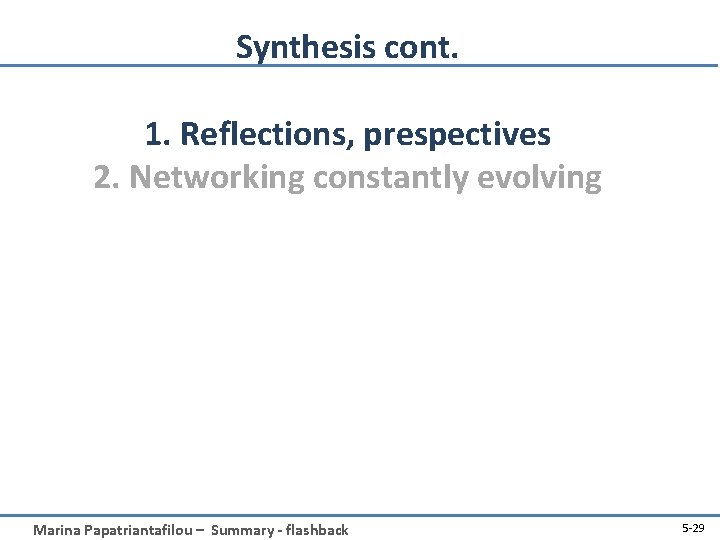 Synthesis cont. 1. Reflections, prespectives 2. Networking constantly evolving Marina Papatriantafilou – Summary -