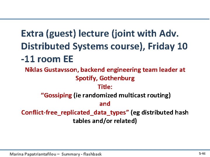 Extra (guest) lecture (joint with Adv. Distributed Systems course), Friday 10 -11 room EE