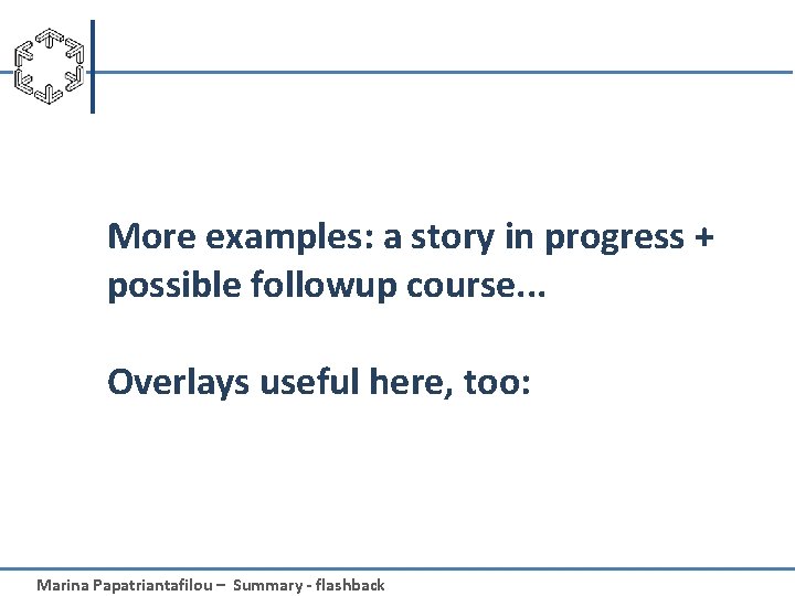 More examples: a story in progress + possible followup course. . . Overlays useful