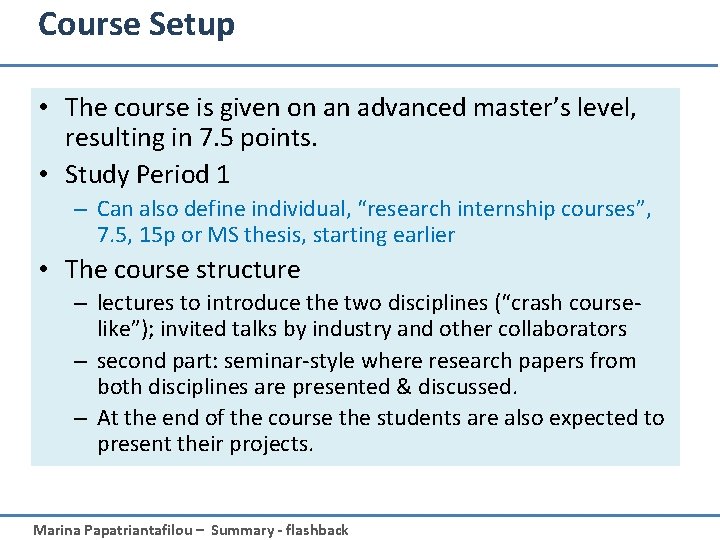 Course Setup • The course is given on an advanced master’s level, resulting in