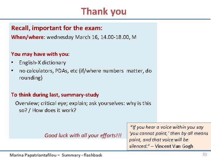 Thank you Recall, important for the exam: When/where: wednesday March 16, 14. 00 -18.