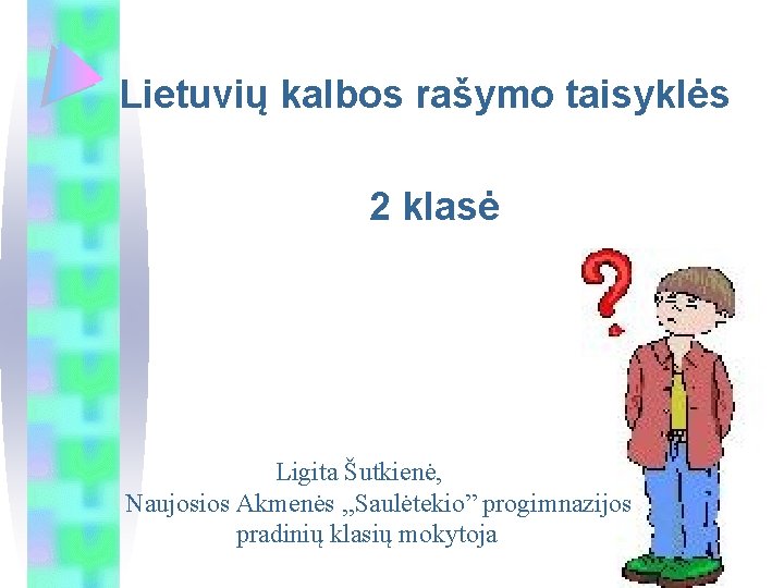 Lietuvių kalbos rašymo taisyklės 2 klasė Ligita Šutkienė, Naujosios Akmenės , , Saulėtekio” progimnazijos