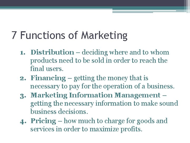 7 Functions of Marketing 1. Distribution – deciding where and to whom products need