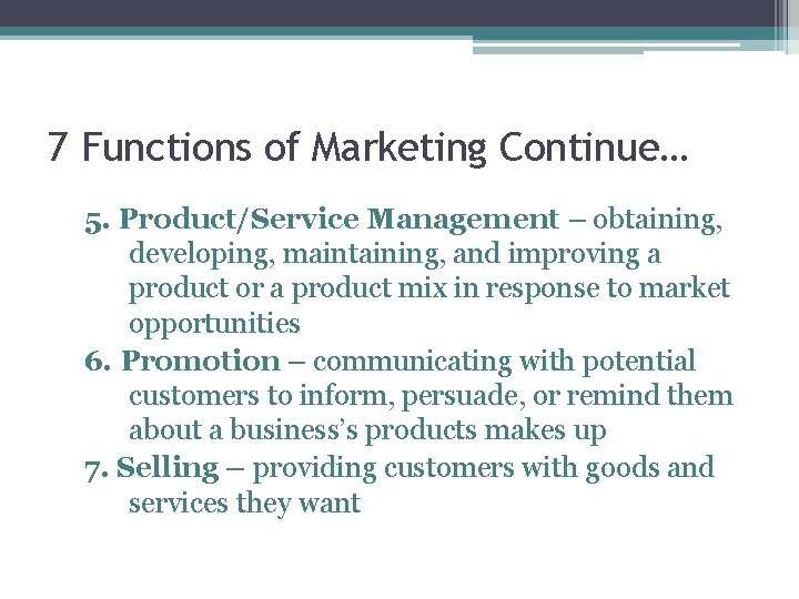 7 Functions of Marketing Continue… 5. Product/Service Management – obtaining, developing, maintaining, and improving