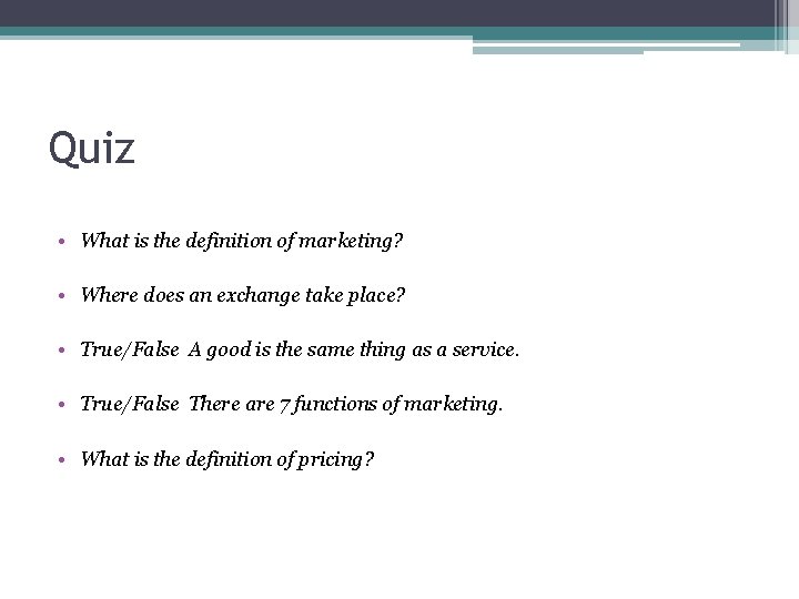 Quiz • What is the definition of marketing? • Where does an exchange take