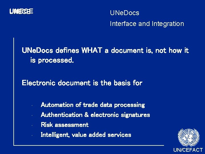 UNECE UNe. Docs Interface and Integration UNe. Docs defines WHAT a document is, not UNECE UNe. Docs Interface and Integration UNe. Docs defines WHAT a document is, not