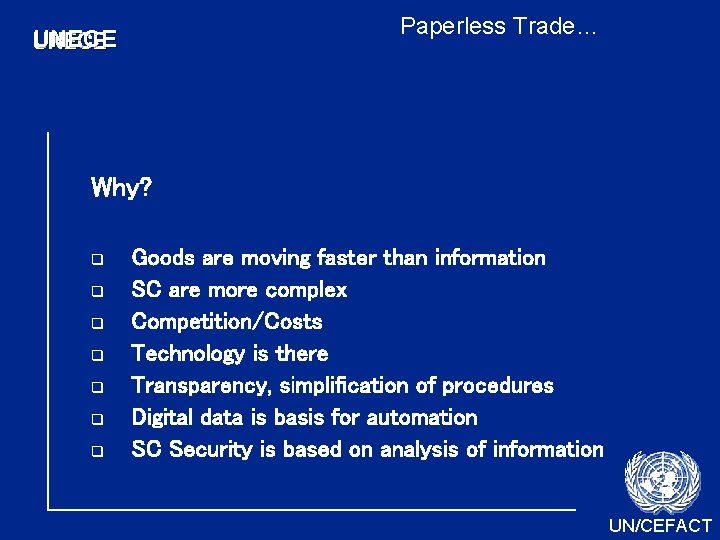 Paperless Trade… UNECE Why? q q q q Goods are moving faster than information Paperless Trade… UNECE Why? q q q q Goods are moving faster than information
