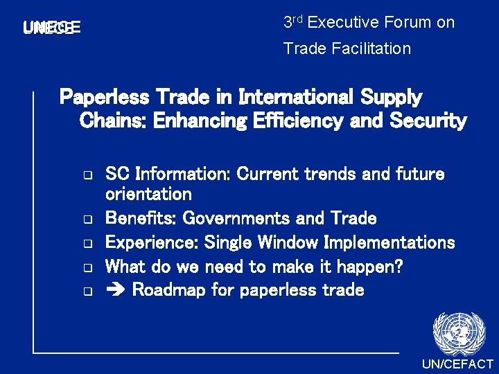 3 rd Executive Forum on UNECE Trade Facilitation Paperless Trade in International Supply Chains: 3 rd Executive Forum on UNECE Trade Facilitation Paperless Trade in International Supply Chains: