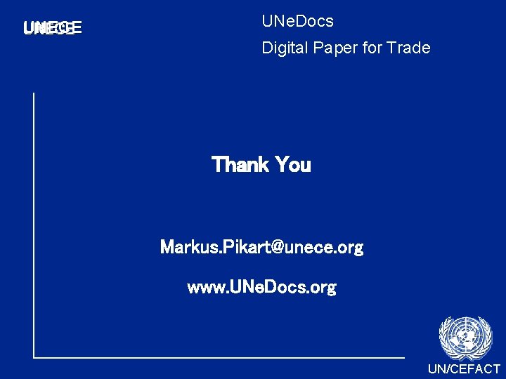UNECE UNe. Docs Digital Paper for Trade Thank You Markus. Pikart@unece. org www. UNe. UNECE UNe. Docs Digital Paper for Trade Thank You Markus. Pikart@unece. org www. UNe.