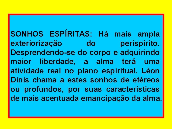 SONHOS ESPÍRITAS: Há mais ampla exteriorização do perispírito. Desprendendo-se do corpo e adquirindo maior