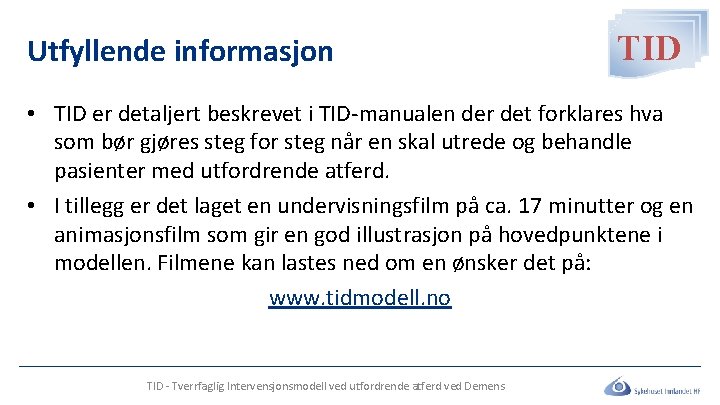 Utfyllende informasjon TID • TID er detaljert beskrevet i TID-manualen der det forklares hva Utfyllende informasjon TID • TID er detaljert beskrevet i TID-manualen der det forklares hva
