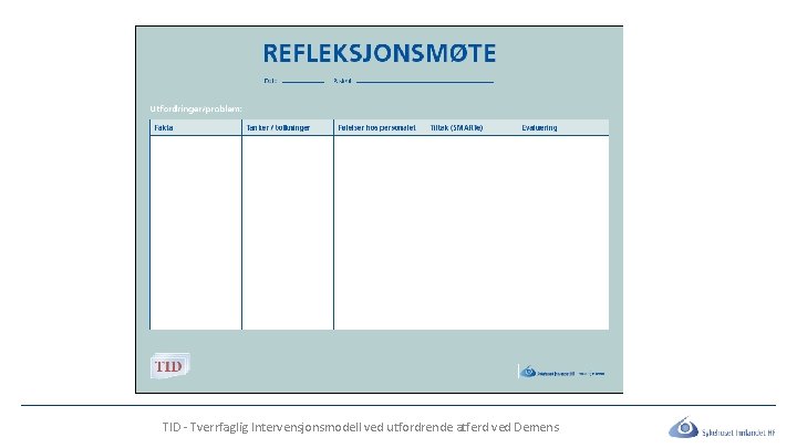 TID - Tverrfaglig Intervensjonsmodell ved utfordrende atferd ved Demens TID - Tverrfaglig Intervensjonsmodell ved utfordrende atferd ved Demens