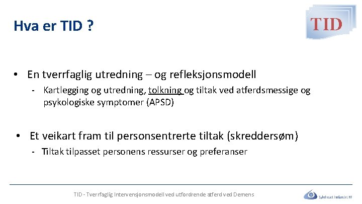 Hva er TID ? TID • En tverrfaglig utredning – og refleksjonsmodell - Kartlegging Hva er TID ? TID • En tverrfaglig utredning – og refleksjonsmodell - Kartlegging