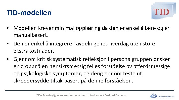 TID-modellen TID • Modellen krever minimal opplæring da den er enkel å lære og TID-modellen TID • Modellen krever minimal opplæring da den er enkel å lære og