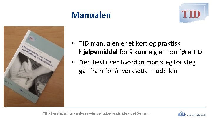 Manualen TID • TID manualen er et kort og praktisk hjelpemiddel for å kunne Manualen TID • TID manualen er et kort og praktisk hjelpemiddel for å kunne