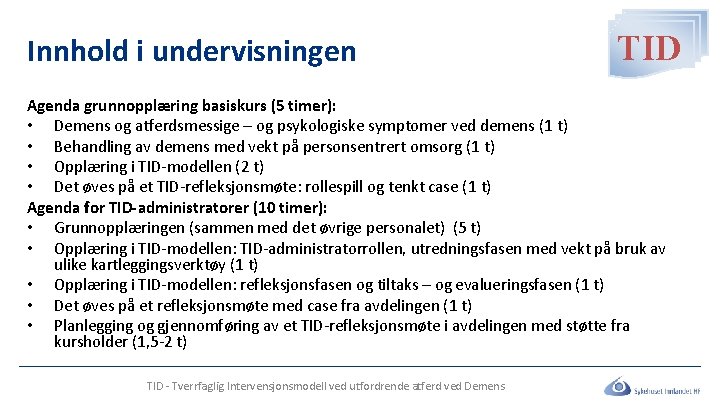 Innhold i undervisningen TID Agenda grunnopplæring basiskurs (5 timer): • Demens og atferdsmessige – Innhold i undervisningen TID Agenda grunnopplæring basiskurs (5 timer): • Demens og atferdsmessige –