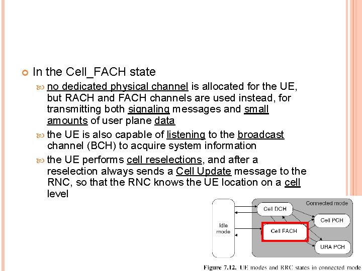  In the Cell_FACH state no dedicated physical channel is allocated for the UE,