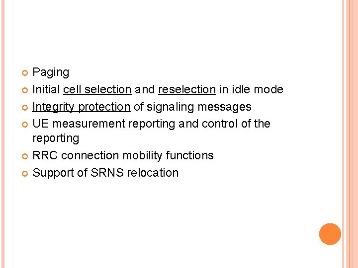 Paging Initial cell selection and reselection in idle mode Integrity protection of signaling messages