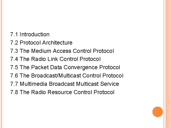 7. 1 Introduction 7. 2 Protocol Architecture 7. 3 The Medium Access Control Protocol