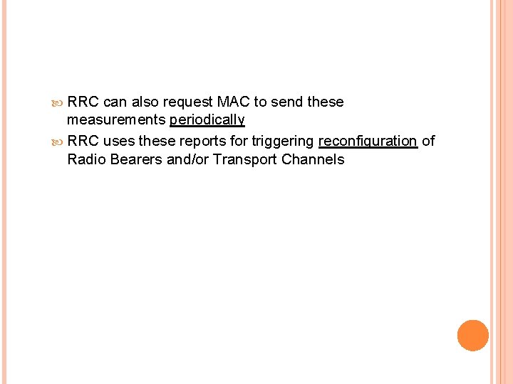 RRC can also request MAC to send these measurements periodically RRC uses these