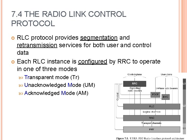 7. 4 THE RADIO LINK CONTROL PROTOCOL RLC protocol provides segmentation and retransmission services