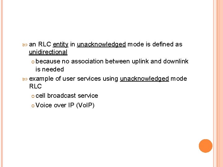  an RLC entity in unacknowledged mode is defined as unidirectional because no association