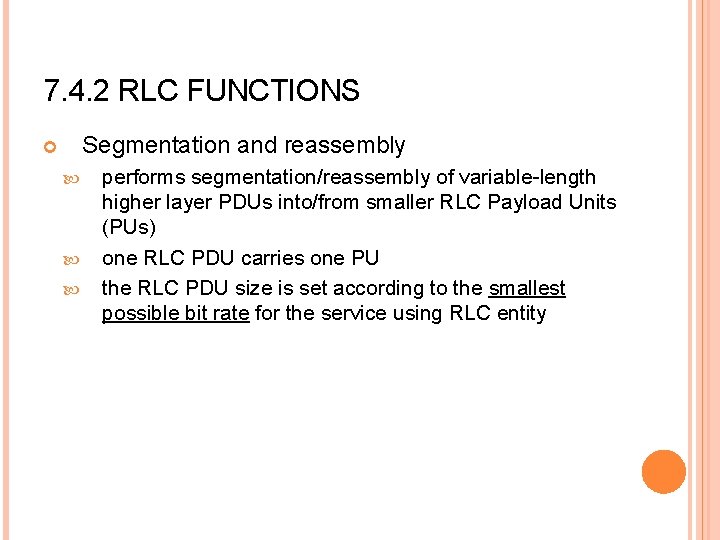 7. 4. 2 RLC FUNCTIONS Segmentation and reassembly performs segmentation/reassembly of variable-length higher layer