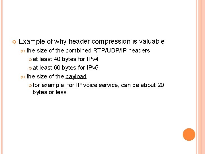  Example of why header compression is valuable the size of the combined RTP/UDP/IP