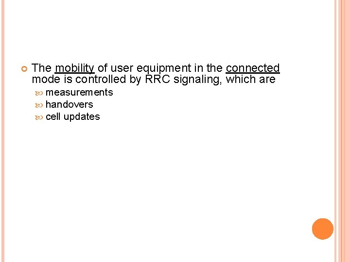  The mobility of user equipment in the connected mode is controlled by RRC