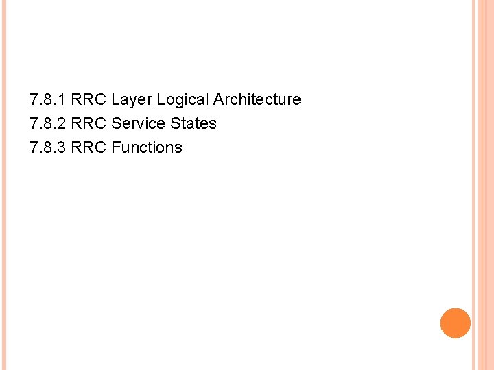 7. 8. 1 RRC Layer Logical Architecture 7. 8. 2 RRC Service States 7.