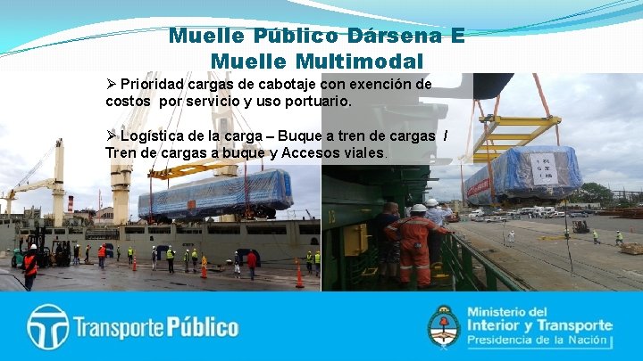 Muelle Público Dársena E Muelle Multimodal Ø Prioridad cargas de cabotaje con exención de