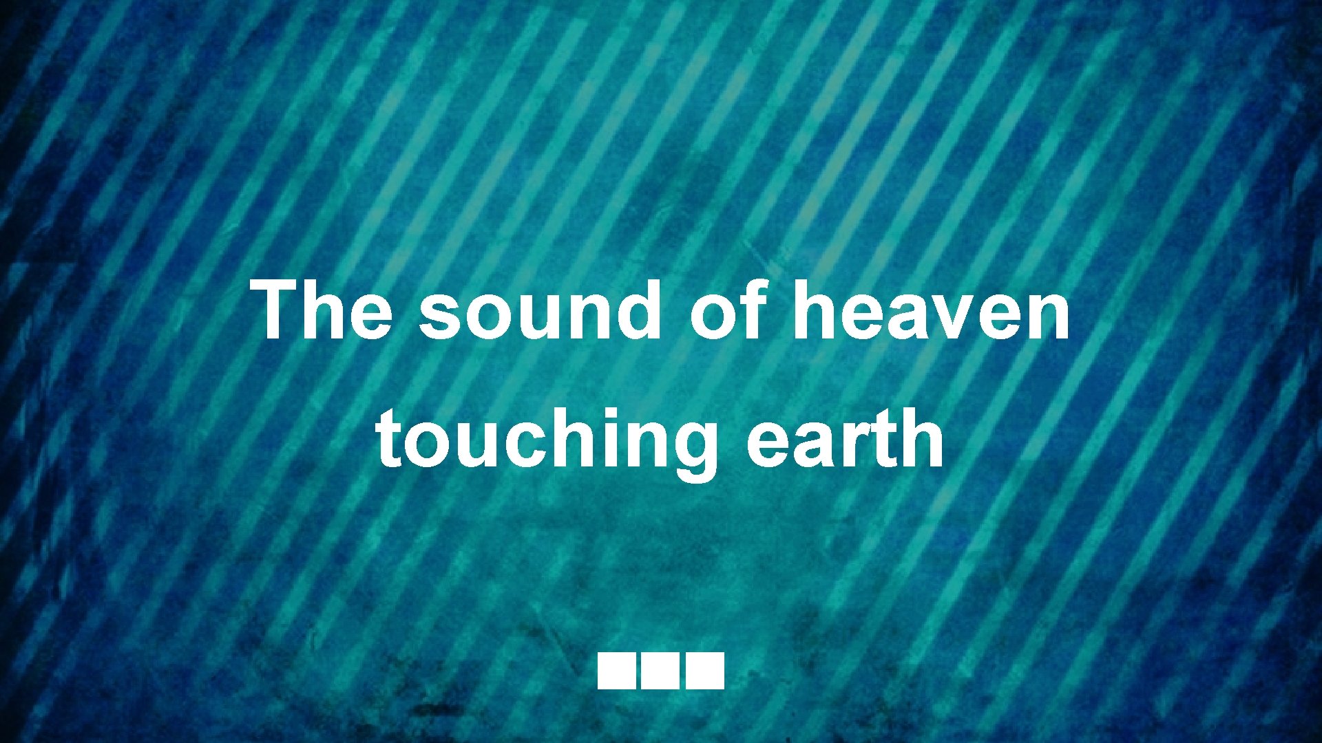 The sound of heaven touching earth 