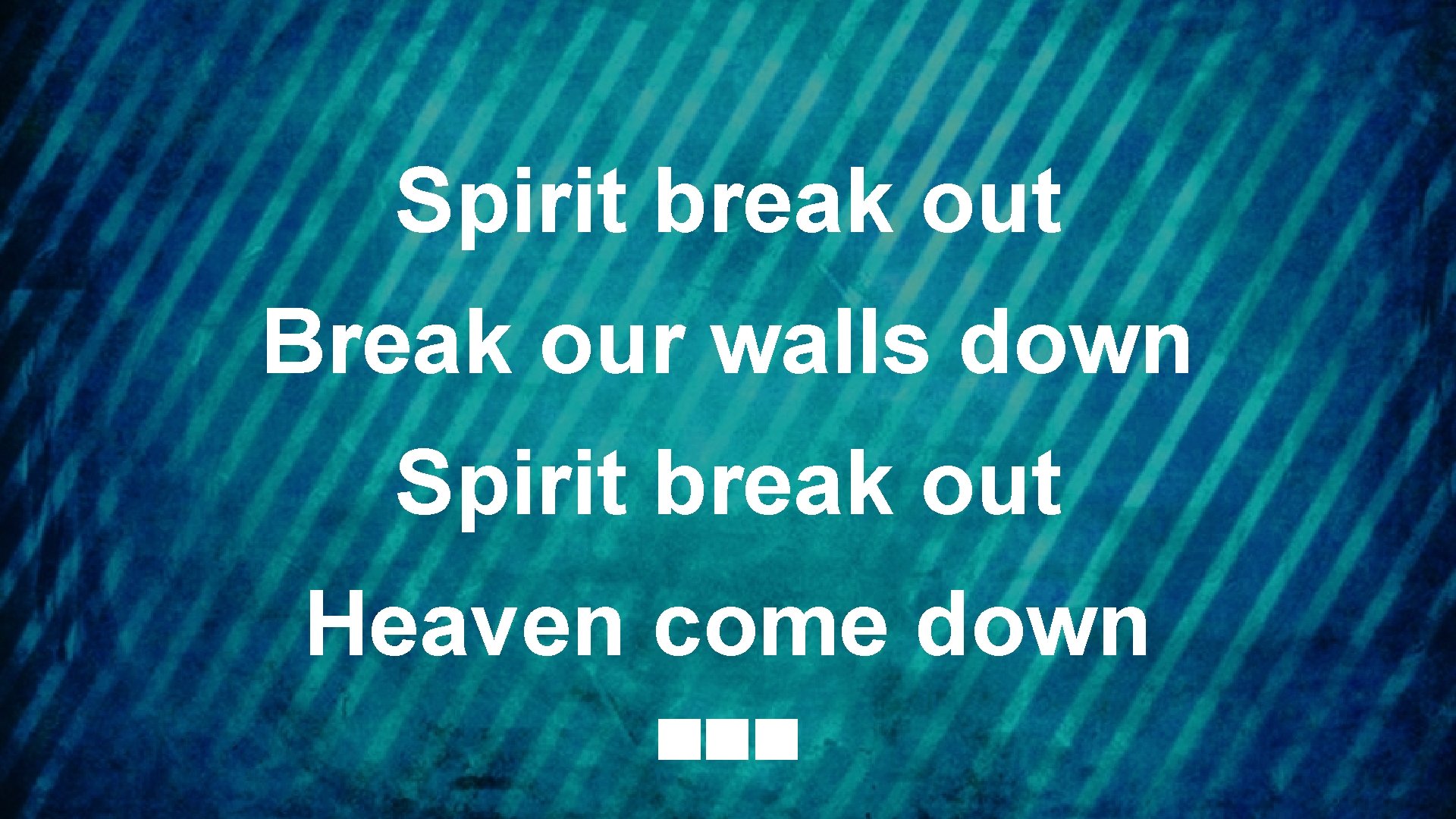 Spirit break out Break our walls down Spirit break out Heaven come down 