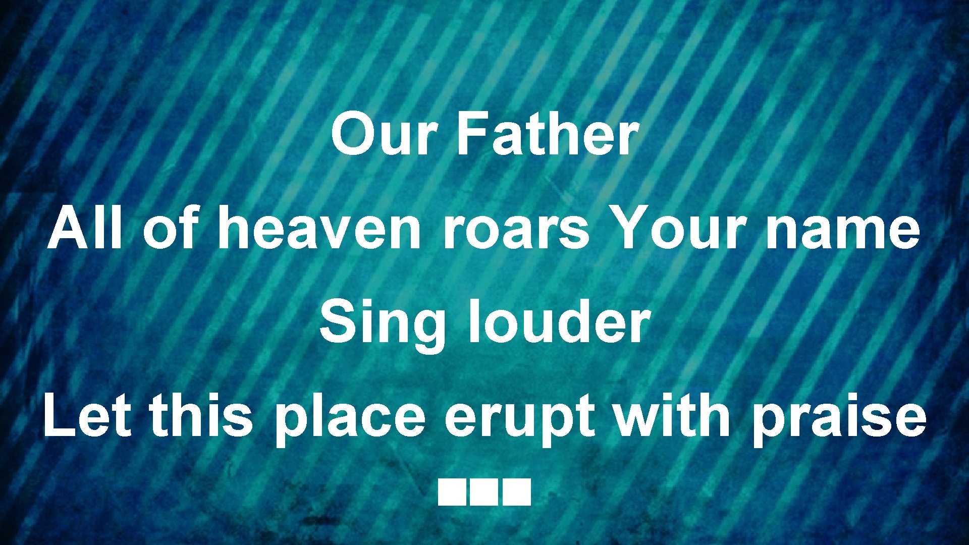 Our Father All of heaven roars Your name Sing louder Let this place erupt