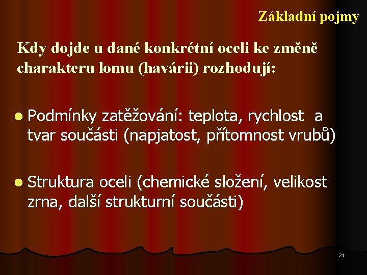 Základní pojmy Kdy dojde u dané konkrétní oceli ke změně charakteru lomu (havárii) rozhodují: