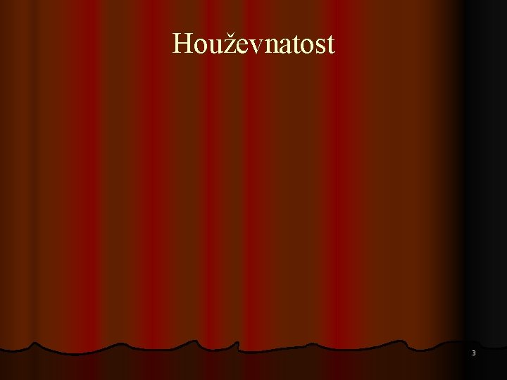 Houževnatost 3 