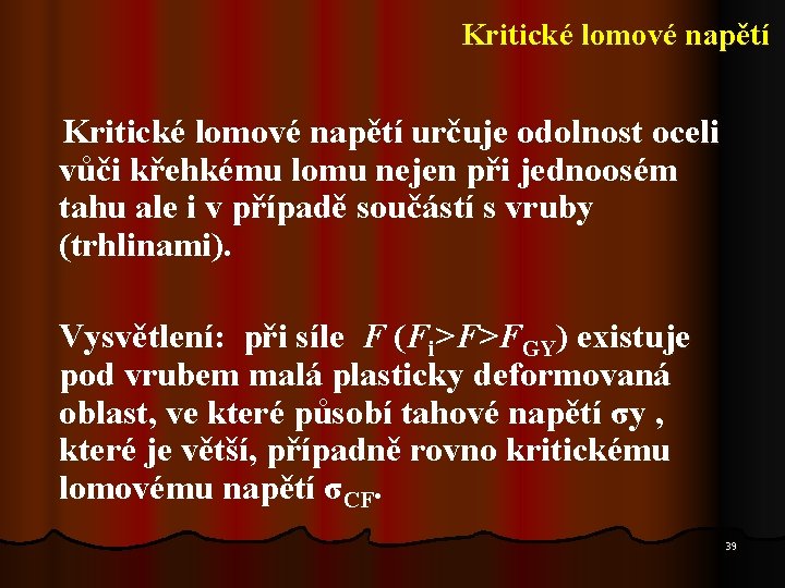 Kritické lomové napětí určuje odolnost oceli vůči křehkému lomu nejen při jednoosém tahu ale