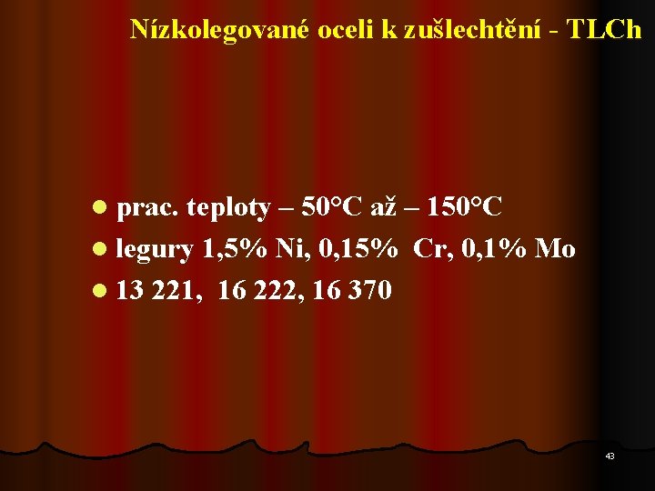 Nízkolegované oceli k zušlechtění - TLCh l prac. teploty – 50°C až – 150°C