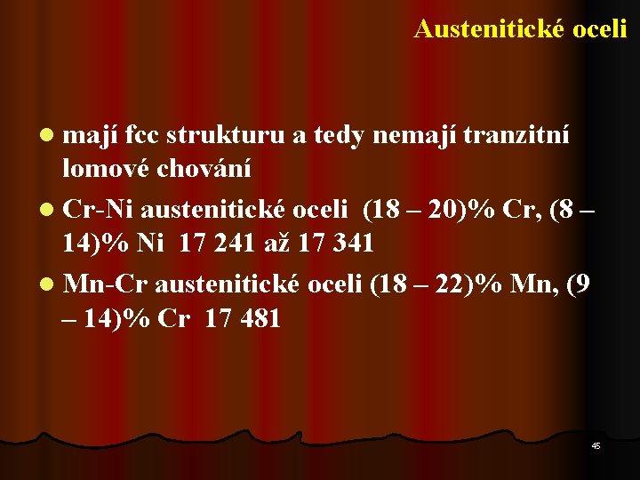 Austenitické oceli l mají fcc strukturu a tedy nemají tranzitní lomové chování l Cr-Ni