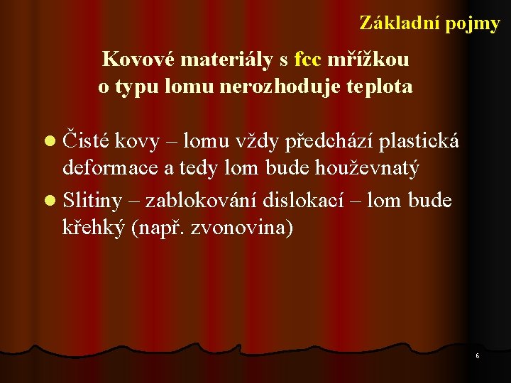 Základní pojmy Kovové materiály s fcc mřížkou o typu lomu nerozhoduje teplota l Čisté