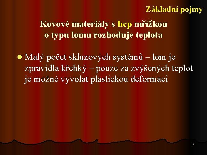 Základní pojmy Kovové materiály s hcp mřížkou o typu lomu rozhoduje teplota l Malý