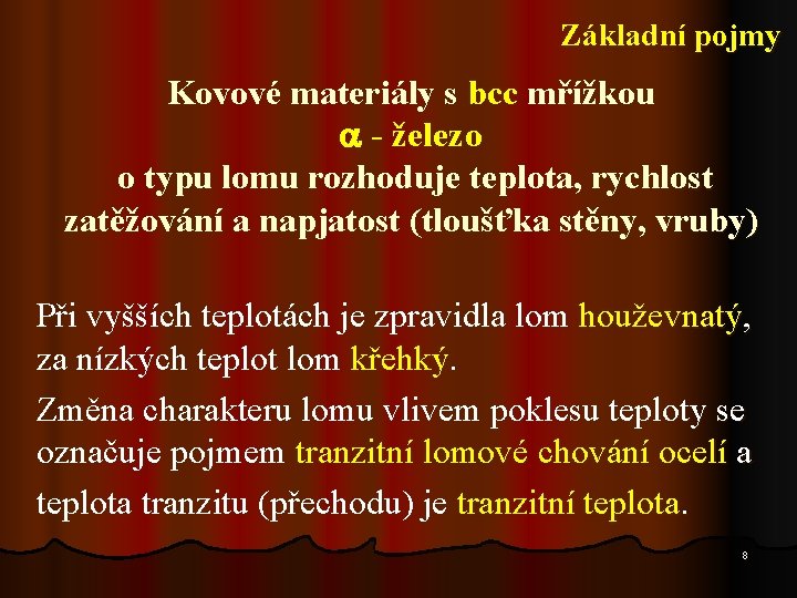 Základní pojmy Kovové materiály s bcc mřížkou - železo o typu lomu rozhoduje teplota,