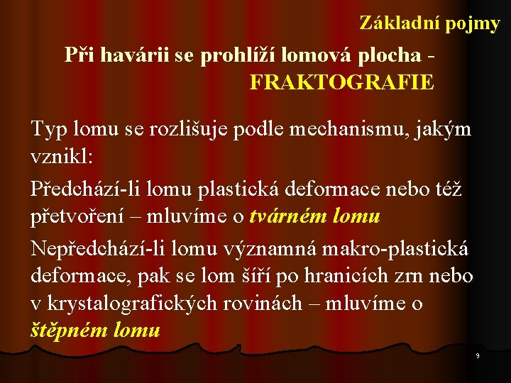 Základní pojmy Při havárii se prohlíží lomová plocha - FRAKTOGRAFIE Typ lomu se rozlišuje