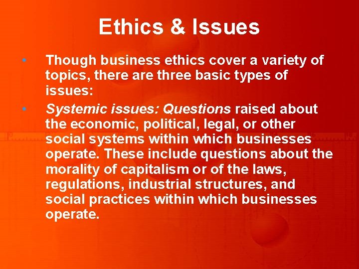 Ethics & Issues • • Though business ethics cover a variety of topics, there